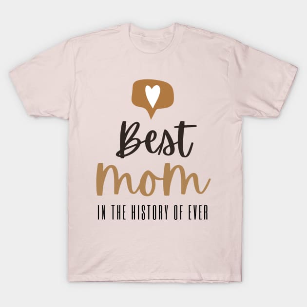 Best Mom in the History of Ever T-Shirt by Blended Designs